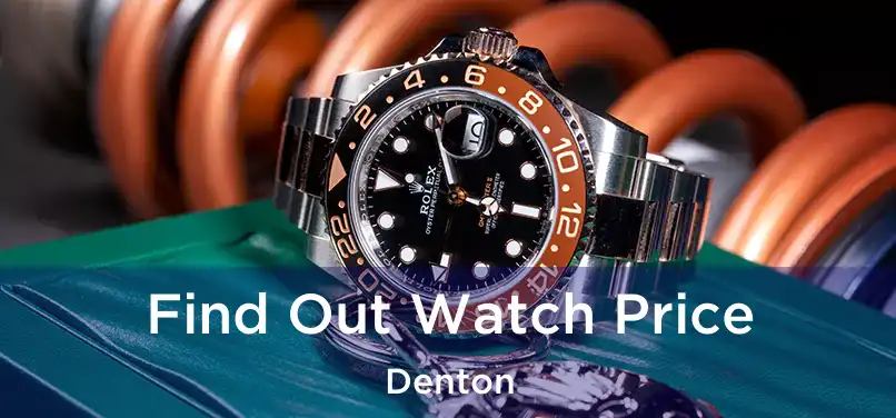 Find Out Watch Price Denton