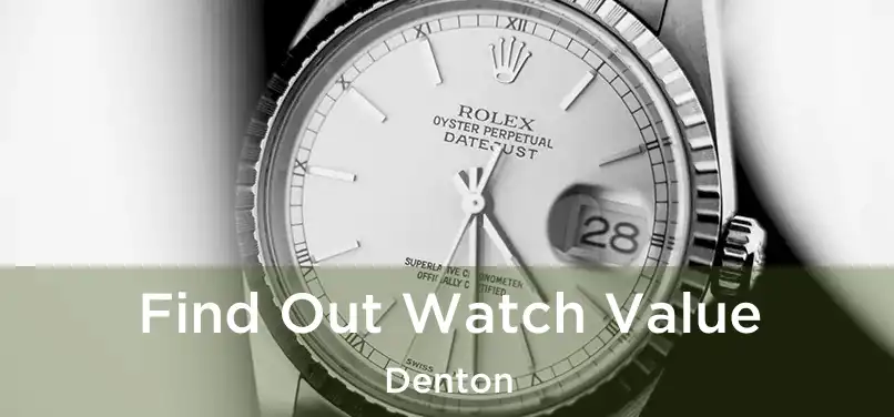 Find Out Watch Value Denton