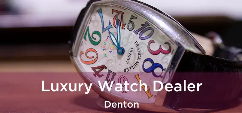 Luxury Watch Dealer Denton