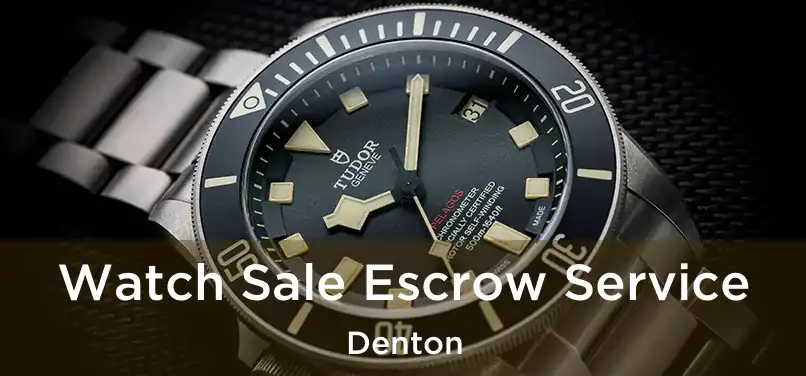 Watch Sale Escrow Service Denton