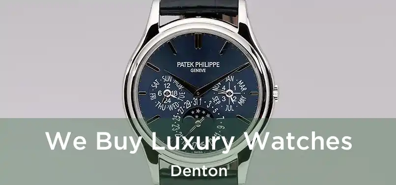 We Buy Luxury Watches Denton